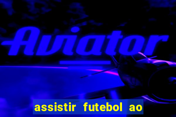 assistir futebol ao vivo rcm